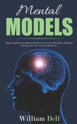 Mental Models: Improving Decision Making Skills and Critical Thinking, Problems Solving, Increase Your Productivity. Cover Image