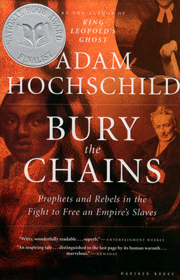 Bury The Chains: Prophets and Rebels in the Fight to Free an Empire's Slaves By Adam Hochschild Cover Image