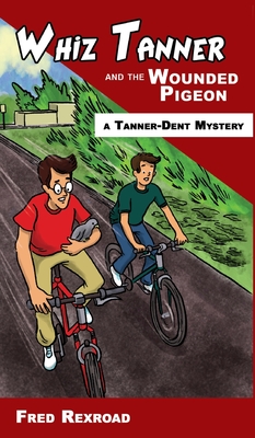 Cover for Whiz Tanner and the Wounded Pigeon (Tanner-Dent Mysteries #6)