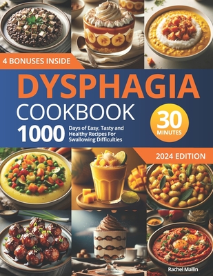 Dysphagia Cookbook: 1000 Days of Easy, Tasty, and Healthy Recipes for Swallowing Difficulties: Ready in Under 30 Minutes Includes a 30-Day Cover Image