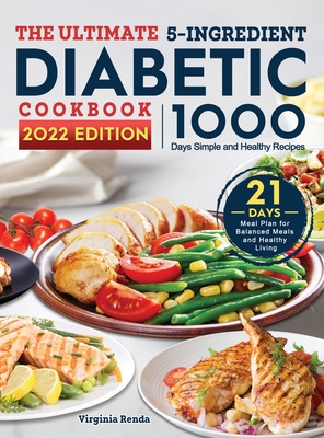 The Ultimate 5-Ingredient Diabetic Cookbook: 1000-Day Simple and Healthy Recipes with 21 Days Meal Plan for Balanced Meals and Healthy Living Cover Image
