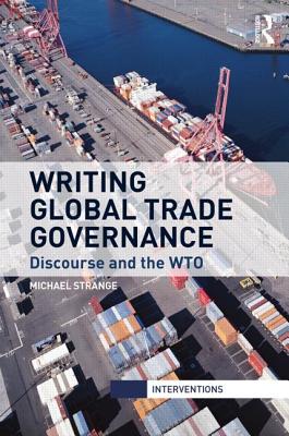 Writing Global Trade Governance: Discourse and the WTO (Interventions) Cover Image