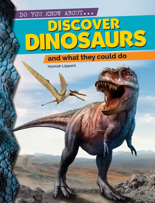 Discover Dinosaurs: And What They Could Do By Hannah Lippard Cover Image