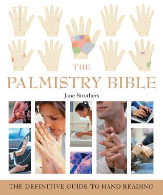 The Palmistry Bible: The Definitive Guide to Hand Reading Volume 6 By Jane Struthers Cover Image