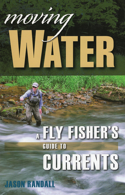 Moving Water: A Fly Fisher's Guide to Currents Cover Image