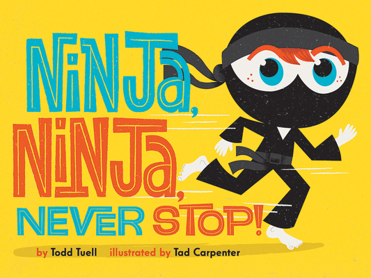 Ninja, Ninja, Never Stop! By Todd Tuell, Tad Carpenter (Illustrator) Cover Image