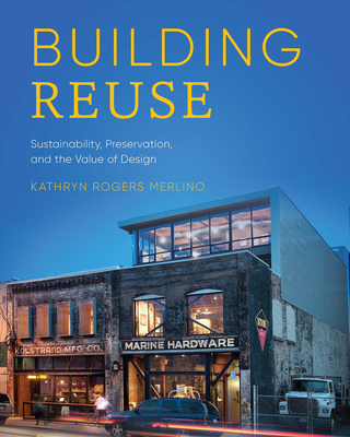 Building Reuse: Sustainability, Preservation, and the Value of Design (Sustainable Design Solutions from the Pacific Northwest) Cover Image
