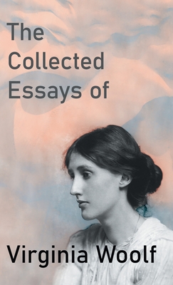 The Collected Essays of Virginia Woolf By Virginia Woolf Cover Image