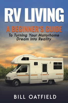 RV Living: A Beginner's Guide To Turning Your Motorhome Dream Into Reality Cover Image