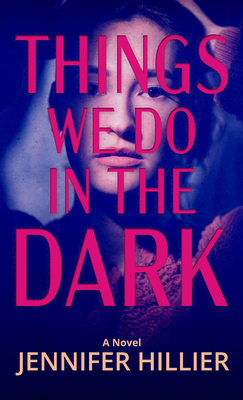 Things We Do in the Dark By Jennifer Hillier Cover Image