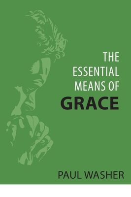 The Essential Means of Grace By Paul Washer Cover Image