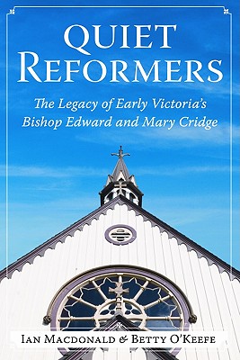 Quiet Reformers: The Legacy of Victoria's Bishop Edward and Mary Cridge By Ian MacDonald, Betty O'Keefe Cover Image