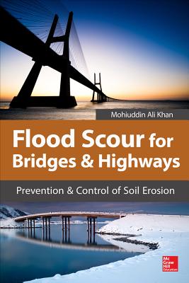 Flood Scour for Bridges and Highways: Prevention and Control of Soil Erosion By Mohiuddin Khan Cover Image
