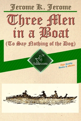 Three Men in a Boat (To Say Nothing of the Dog): New Illustrated Edition with 67 Original Drawings by A. Frederics, a Detailed Map of Tour, and a Phot By A. Frederics (Illustrator), Wirton Arvel (Editor), Kentauron Publisher Cover Image