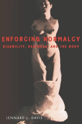 Enforcing Normalcy: Disability, Deafness, and the Body By Lennard J. Davis Cover Image