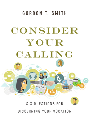 Consider Your Calling: Six Questions for Discerning Your Vocation Cover Image