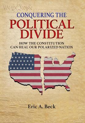 Conquering the Political Divide: How the Constitution Can Heal Our Polarized Nation Cover Image