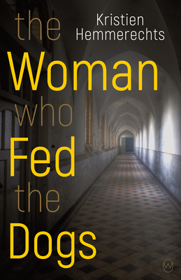 The Woman Who Fed the Dogs By Kristien Hemmerechts, Paul Vincent (Translator) Cover Image