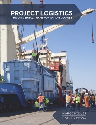 Project Logistics: The Universal Transportation Course By Marco Poisler, Richard Knoll Cover Image