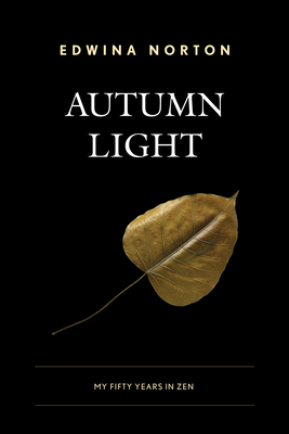 Autumn Light: My Fifty Years in Zen By Edwina Norton Cover Image
