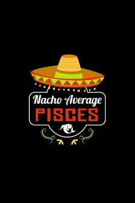 Nacho Average Pisces: Nacho Lover Horoscope Humor Zodiac Signs Cover Image