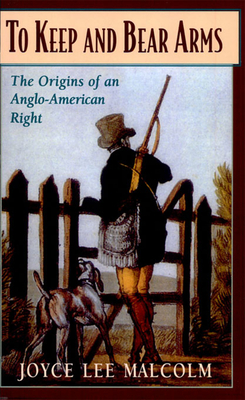 To Keep and Bear Arms: The Origins of an Anglo-American Right Cover Image