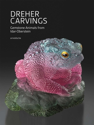 Dreher Carvings: Gemstone Animals from Idar-Oberstein By Wilhelm Lindemann, Will Larson, Ekkehard Schneider Cover Image