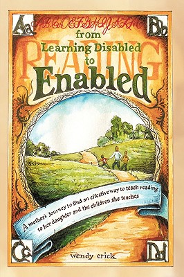From Learning Disabled to Enabled: A Mother's Journey to Find an Effective Way to Teach Reading to Her Daughter and the Children She Teaches. Cover Image