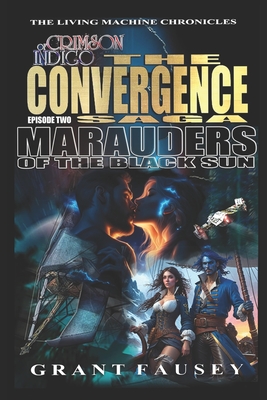 Of Crimson Indigo: The Convergence Saga: MARAUDERS OF THE BLACK SUN