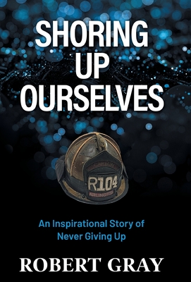 Shoring Up Ourselves: An Inspirational Story of Never Giving Up Cover Image