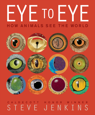 Eye to Eye: How Animals See The World By Steve Jenkins, Steve Jenkins (Illustrator) Cover Image