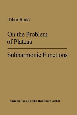 On the Problem of Plateau (Ergebnisse Der Mathematik Und Ihrer Grenzgebiete. 2. Folge #2) By Tibor Radó Cover Image