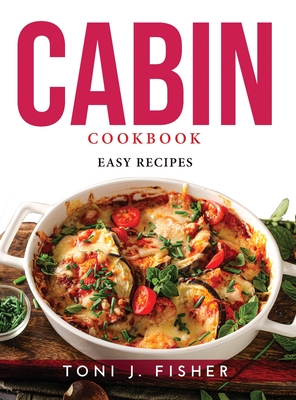 Cabin Cookbook: Easy Recipes Cover Image