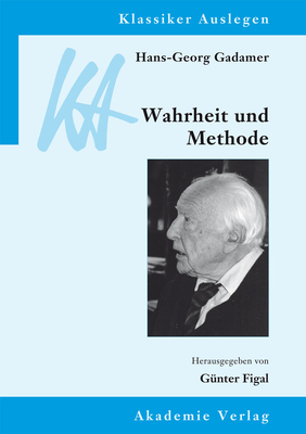 Hans-Georg Gadamer: Wahrheit und Methode (Klassiker Auslegen #30) Cover Image