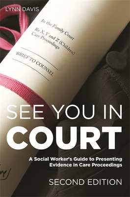 See You in Court, Second Edition: A Social Worker's Guide to Presenting Evidence in Care Proceedings Cover Image