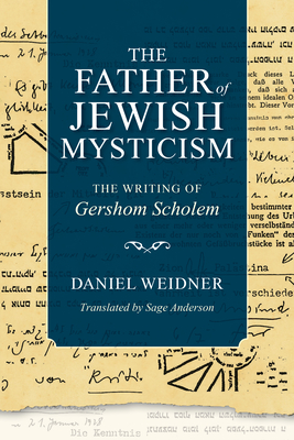 The Father of Jewish Mysticism: The Writing of Gershom Scholem (New Jewish Philosophy and Thought) Cover Image