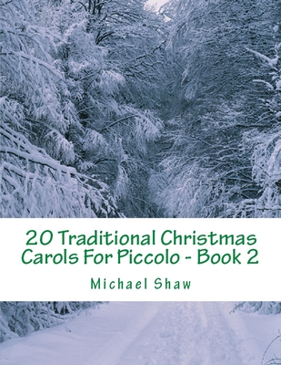 20 Traditional Christmas Carols For Piccolo - Book 2: Easy Key Series For Beginners By Michael Shaw Cover Image