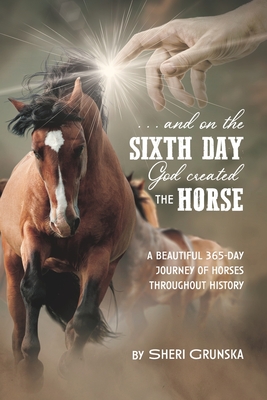 ...And On the Sixth Day God Created the Horse: A Beautiful 365-Day Journey Of Horses Throughout History Cover Image