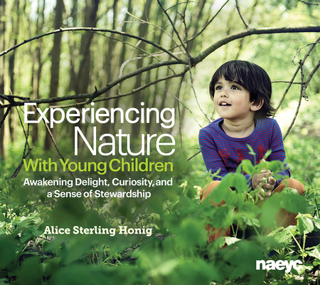 Experiencing Nature with Young Children: Awakening Delight, Curiosity, and a Sense of Stewardship Cover Image