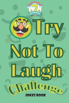 try not to laugh challenge joke book: jokes for kids 7-9 Questions and answers, A Hilarious and Interactive Joke Book Toy Game for Kids - Silly One-Li Cover Image