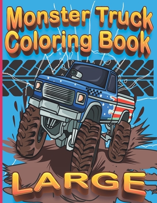 Large Monster Truck Coloring Book: Giant Monster Truck Coloring Book For Boys 3 Years Old Extreme Cartoon Vehicles With Hot Wheels Over 30 Big Pages T Cover Image