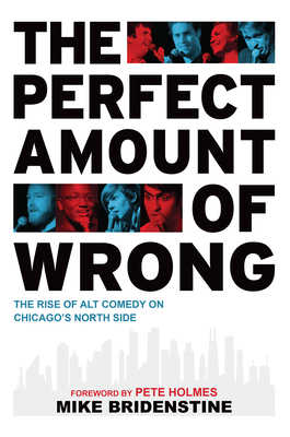 The Perfect Amount of Wrong: The Rise of Alt Comedy on Chicago's North Side Cover Image