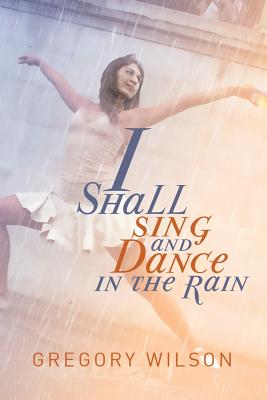 Cover for I Shall Sing and Dance in the Rain
