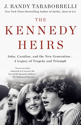 The Kennedy Heirs: John, Caroline, and the New Generation - A Legacy of Tragedy and Triumph By J. Randy Taraborrelli Cover Image