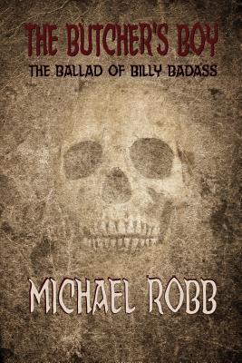 The Butcher's Boy: The Ballad of Billy Badass By Michael Robb Cover Image