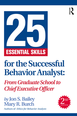 25 Essential Skills for the Successful Behavior Analyst: From Graduate School to Chief Executive Officer Cover Image