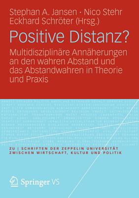Positive Distanz?: Multidisziplinäre Annäherungen an Den Wahren Abstand Und Das Abstandwahren in Theorie Und PRAXIS (Zu Schriften der Zeppelin Universit #1)