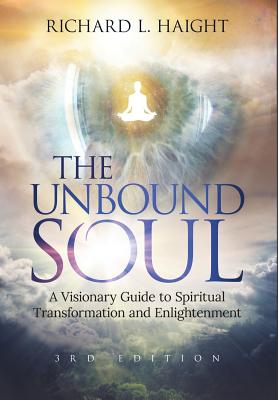 The Unbound Soul: A Visionary Guide to Spiritual Transformation and Enlightenment (Hardcover Edition #3)