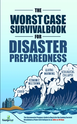 The Worst-Case Survival Book for Disaster Preparedness: The Unconventional Preppers Guide to Bug in for the Coming Societal Breakdown & Power Grid Col Cover Image