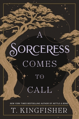 A Sorceress Comes to Call By T. Kingfisher Cover Image